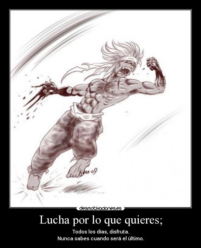 Lucha por lo que quieres; - 
