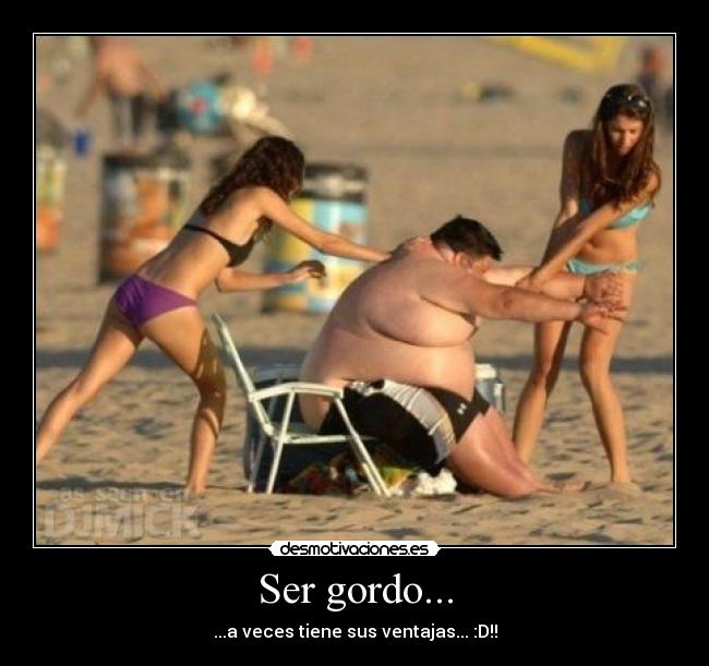 Ser gordo... -