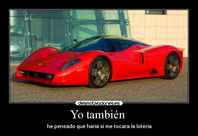 Yo también - he pensado que haría si me tocara la lotería