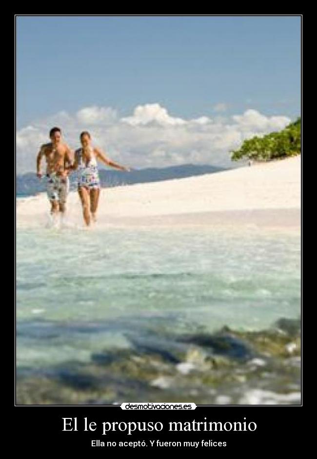 El le propuso matrimonio - Ella no aceptó. Y fueron muy felices