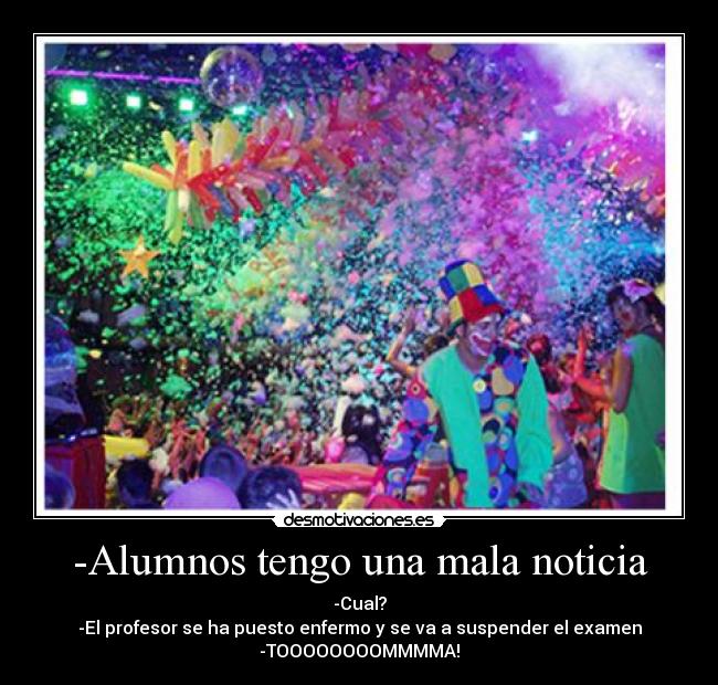 -Alumnos tengo una mala noticia -