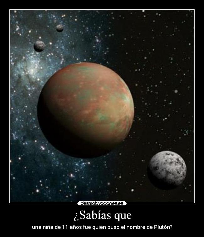¿Sabías que - una niña de 11 años fue quien puso el nombre de Plutón?