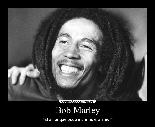 Bob Marley - El amor que pudo morir no era amor