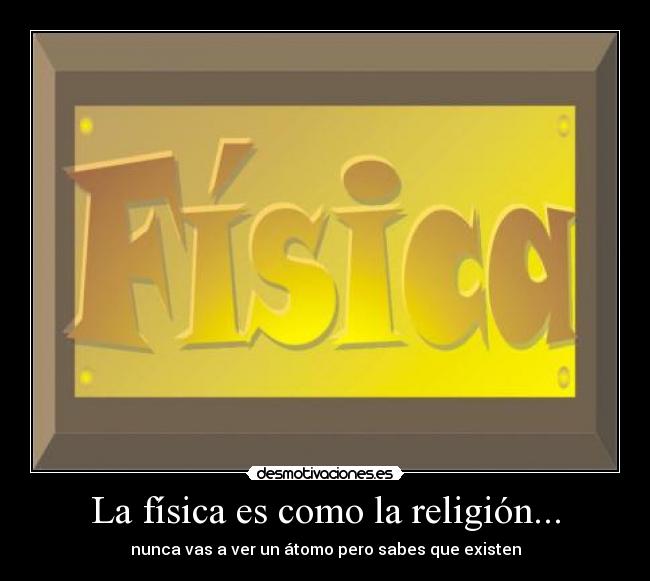 La física es como la religión... -