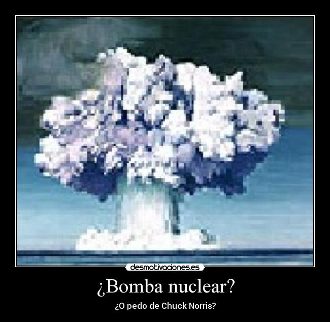 ¿Bomba nuclear? - ¿O pedo de Chuck Norris?