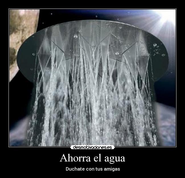 Ahorra el agua - Duchate con tus amigas