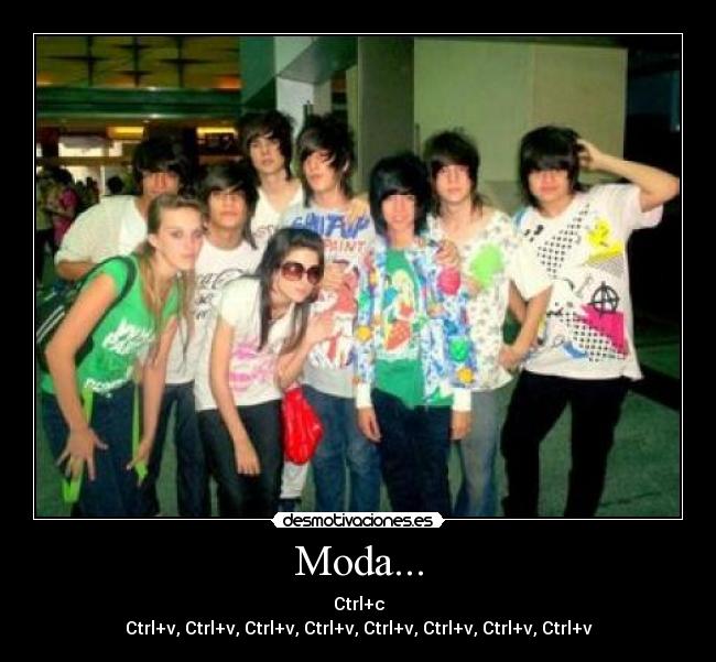 Moda... - Ctrl+c
Ctrl+v, Ctrl+v, Ctrl+v, Ctrl+v, Ctrl+v, Ctrl+v, Ctrl+v, Ctrl+v