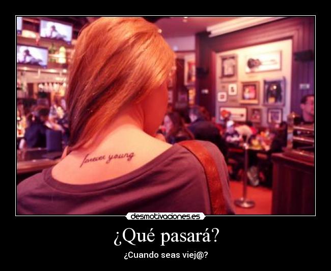 ¿Qué pasará? - ¿Cuando seas viej@?
