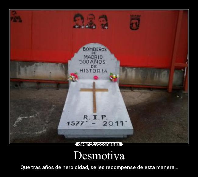 Desmotiva - Que tras años de heroicidad, se les recompense de esta manera...