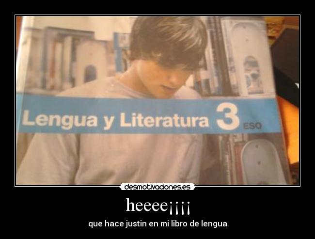 heeee¡¡¡¡ - que hace justin en mi libro de lengua