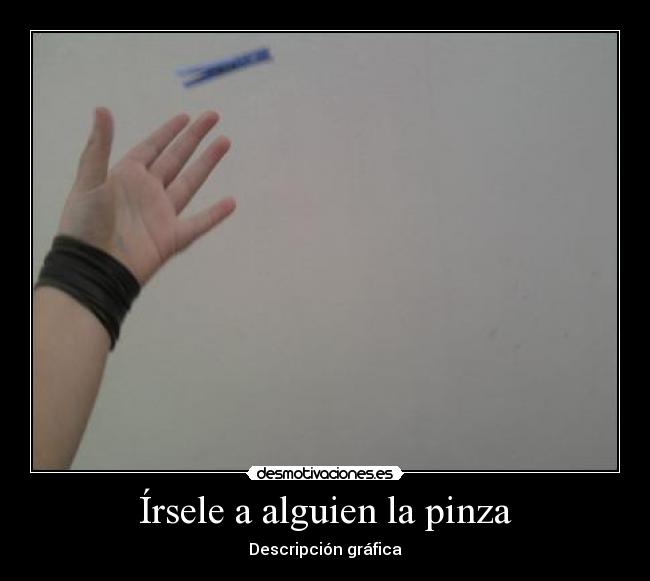 Írsele a alguien la pinza -