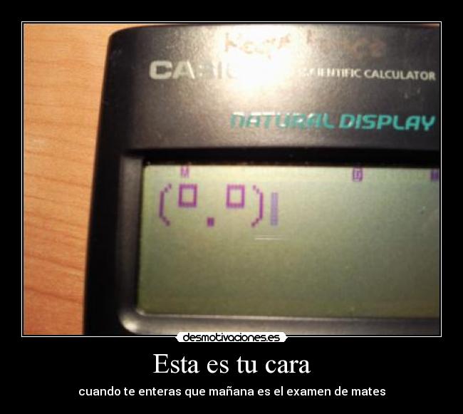 Esta es tu cara - cuando te enteras que mañana es el examen de mates