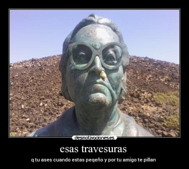 esas travesuras -