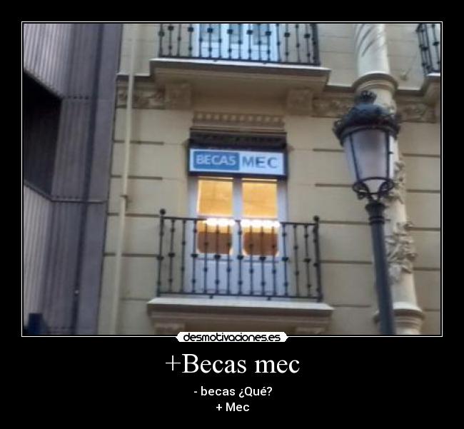 +Becas mec - - becas ¿Qué?
+ Mec