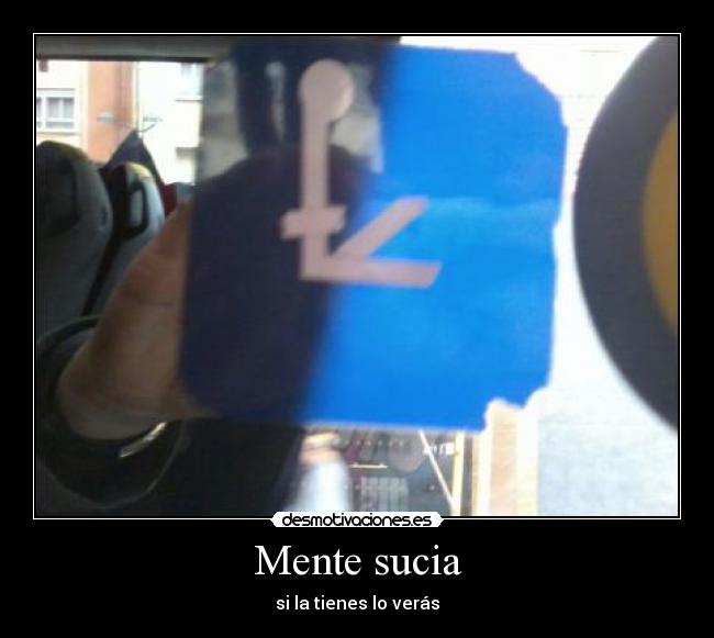 Mente sucia - si la tienes lo verás
