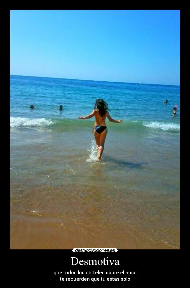 Desmotiva - que todos los carteles sobre el amor
te recuerden que tu estas solo