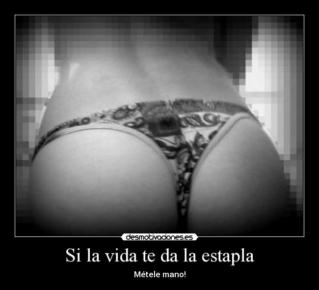 Si la vida te da la estapla -