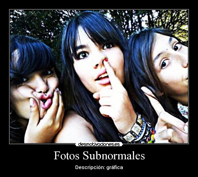 Fotos Subnormales - Descripción: gráfica