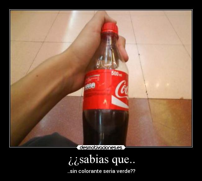 ¿¿sabias que.. - ..sin colorante seria verde??