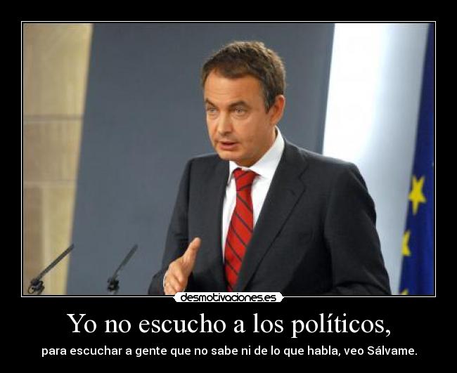 Yo no escucho a los políticos, -