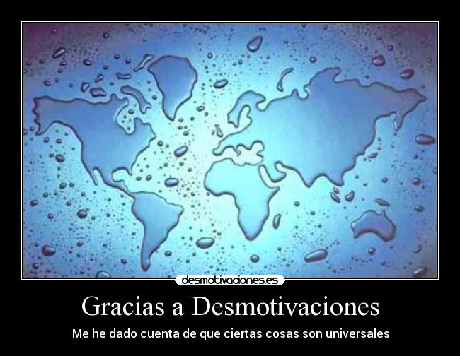 Gracias a Desmotivaciones - Me he dado cuenta de que ciertas cosas son universales