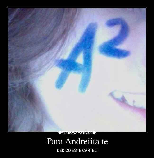 Para Andreiita te - DEDICO ESTE CARTEL!