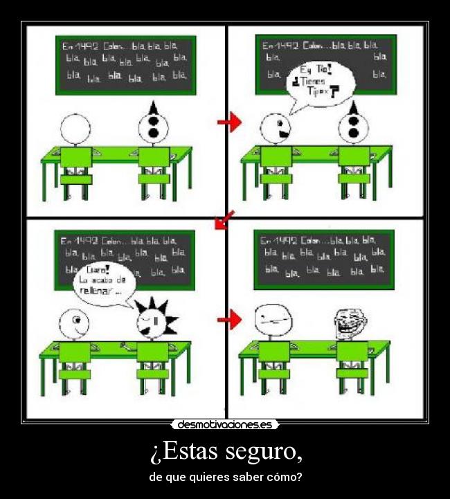 ¿Estas seguro, - de que quieres saber cómo?