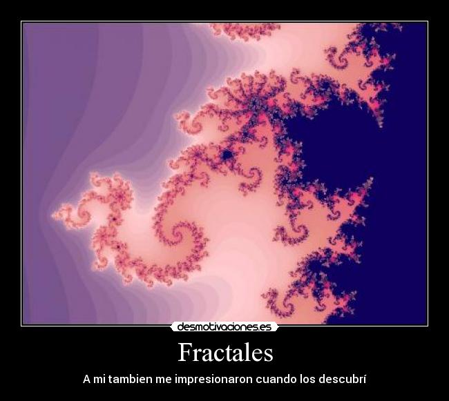 Fractales - A mi tambien me impresionaron cuando los descubrí