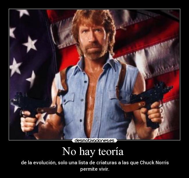 No hay teoría - de la evolución, solo una lista de criaturas a las que Chuck Norris permite vivir.