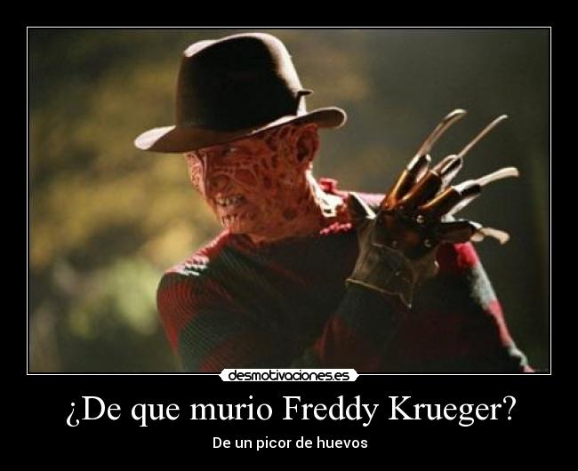 ¿De que murio Freddy Krueger? - De un picor de huevos