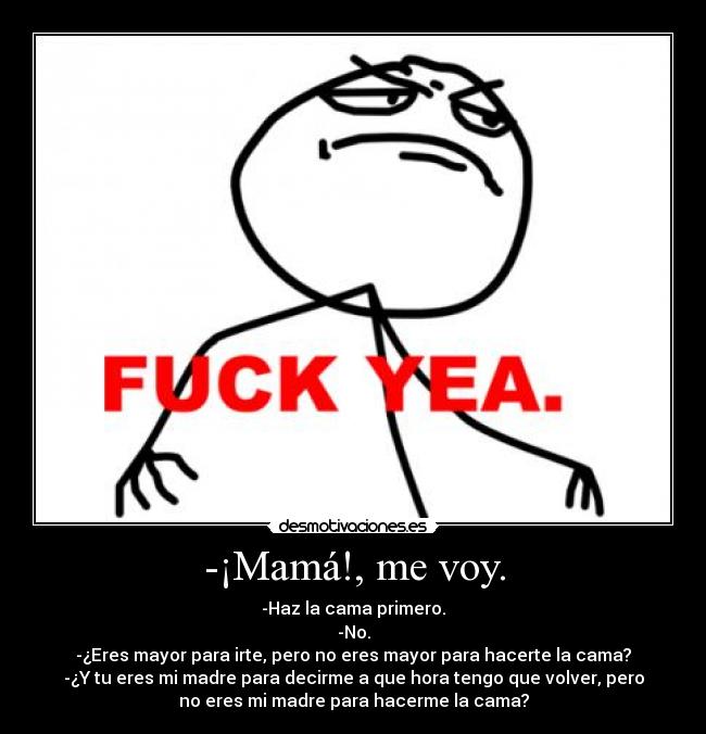 -¡Mamá!, me voy. - 