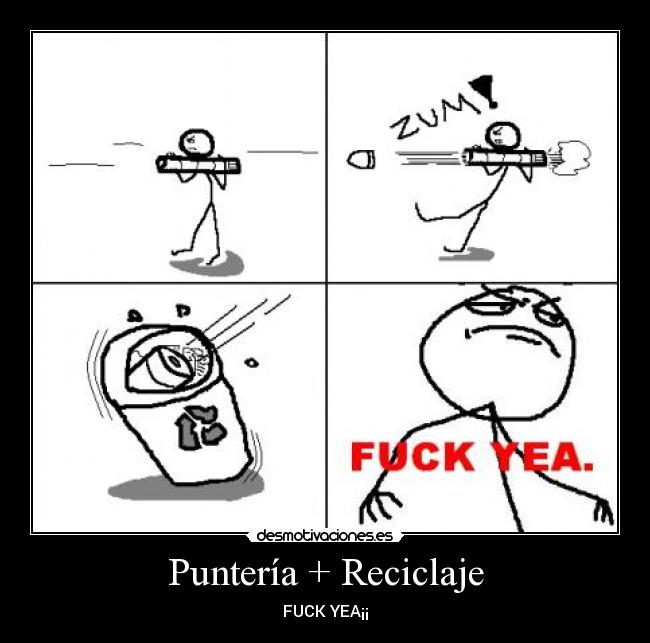 Puntería + Reciclaje - FUCK YEA¡¡