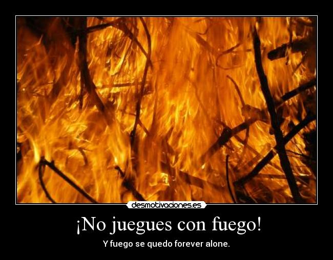 carteles fuego desmotivaciones