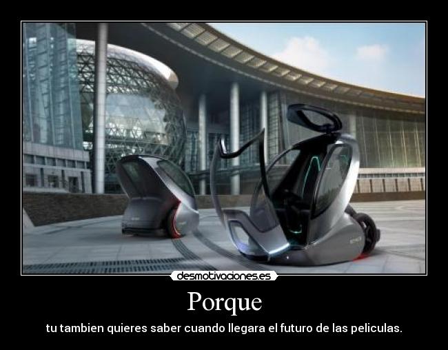 Porque - tu tambien quieres saber cuando llegara el futuro de las peliculas.