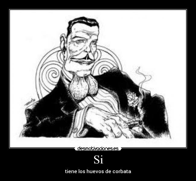 Si - tiene los huevos de corbata