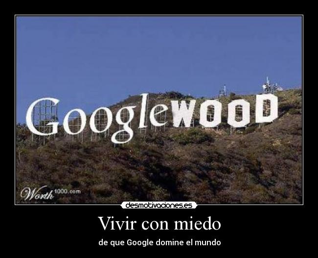 Vivir con miedo - de que Google domine el mundo