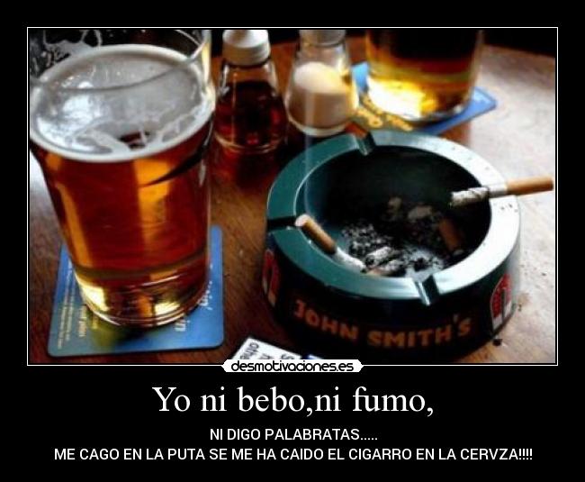 Yo ni bebo,ni fumo, -