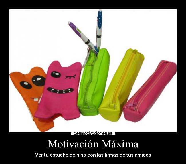Motivación Máxima - Ver tu estuche de niño con las firmas de tus amigos