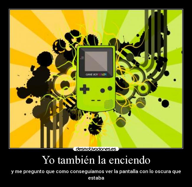 Yo también la enciendo -