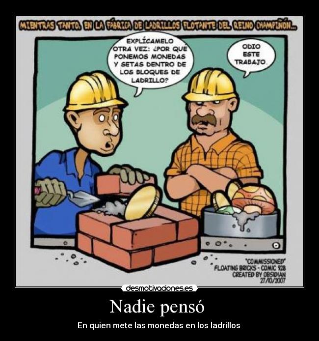 Nadie pensó  - En quien mete las monedas en los ladrillos 