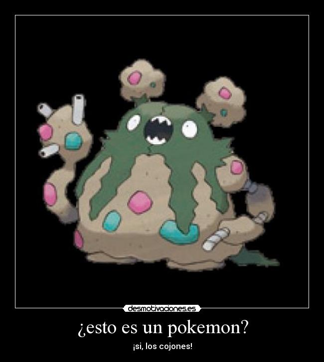 ¿esto es un pokemon? - ¡si, los cojones!