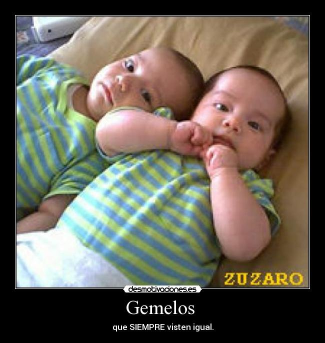 Gemelos  - que SIEMPRE visten igual.