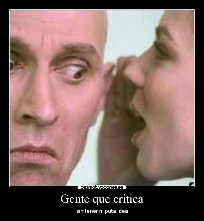 Gente que critica - sin tener ni puta idea