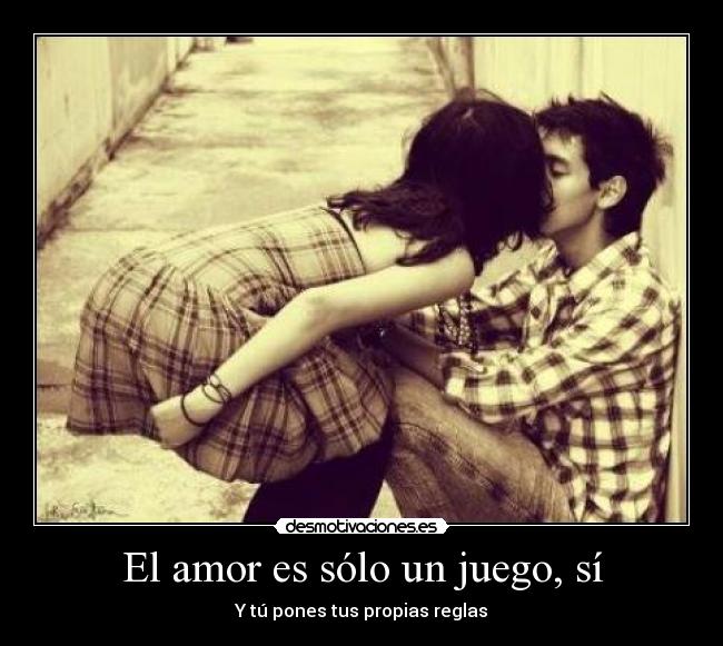 El amor es sólo un juego, sí -