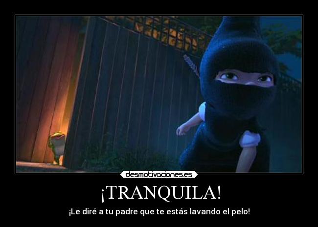 ¡TRANQUILA! -