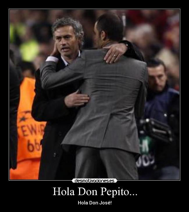 Hola Don Pepito... -