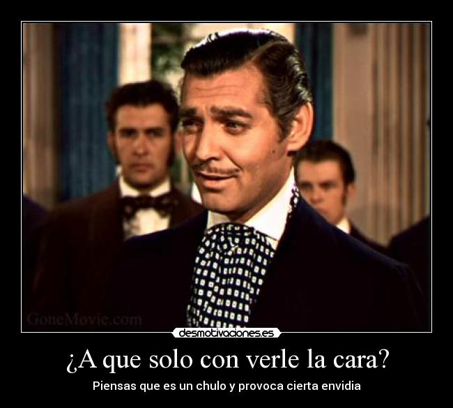 ¿A que solo con verle la cara? - Piensas que es un chulo y provoca cierta envidia