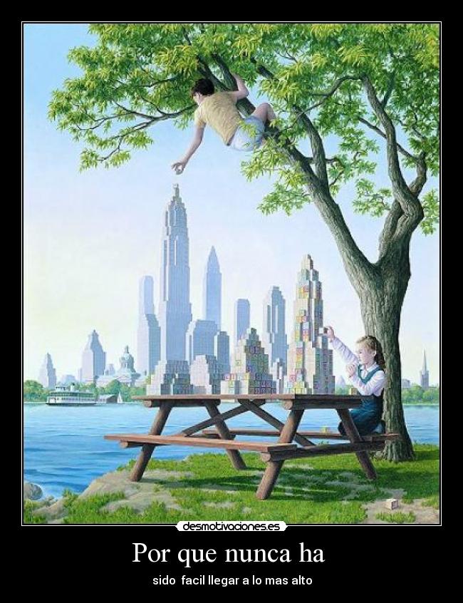 Por que nunca ha  - sido  facil llegar a lo mas alto