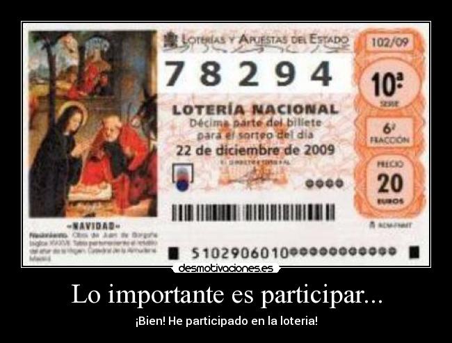 Lo importante es participar... - ¡Bien! He participado en la loteria!