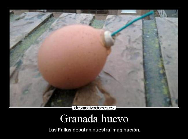 Granada huevo - Las Fallas desatan nuestra imaginación.